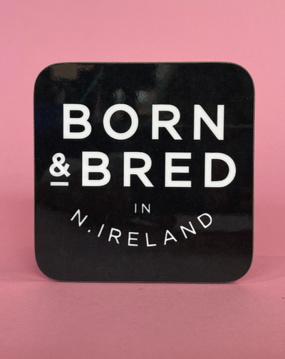 Born & Bred in Northern Ireland Coaster