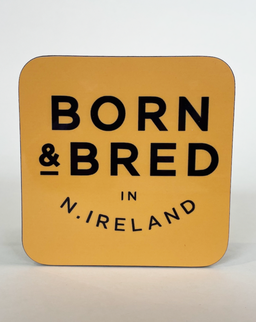 Born & Bred in Northern Ireland Coaster