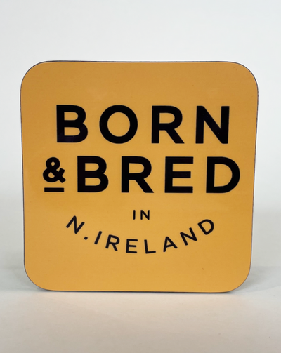 Born & Bred in Northern Ireland Coaster